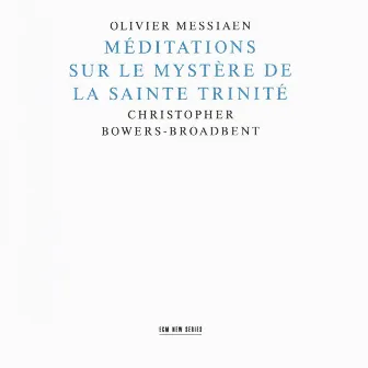 Messiaen: Méditations Sur Le Mystère De La Sainte Trinité by Christopher Bowers-Broadbent