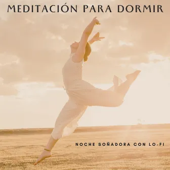 Meditación Para Dormir: Noche Soñadora Con Lo-Fi by Relajación Sueño Meditación