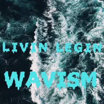 Wavism by Livin Legin