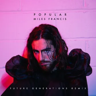 Popular (Future Generations Remix) by Miles Francis