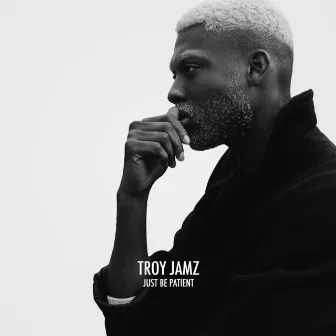 Just Be Patient by Troy Jamz