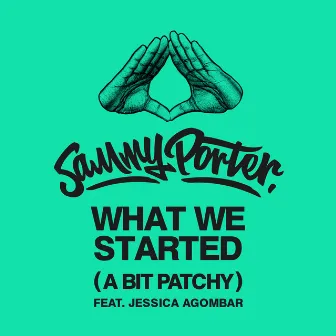 What We Started (A Bit Patchy) (feat. Jessica Agombar) by Sammy Porter