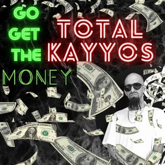 Go Get the Money by TOTAL KAYYOS