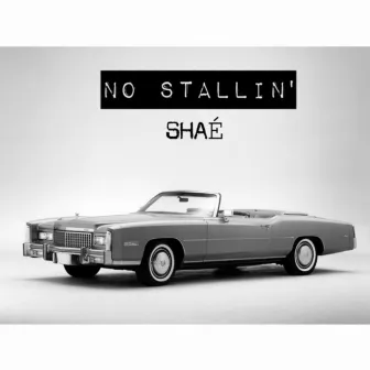 No Stallin' by Shae Universe