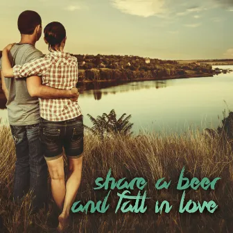 Share a Beer and Fall in Love by Rustic Rousers