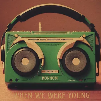 When We Were Young by Bonhom