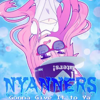 Gonna Give It to Ya by Nyanners