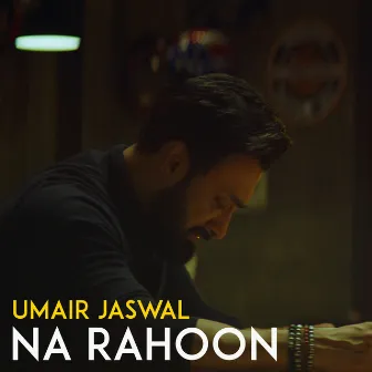 Na Rahoon by Umair Jaswal