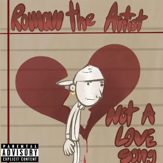 Not A Love Song by Roman The Artist