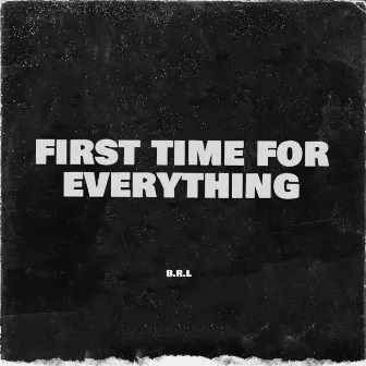 First Time Før Everything by B.R.L