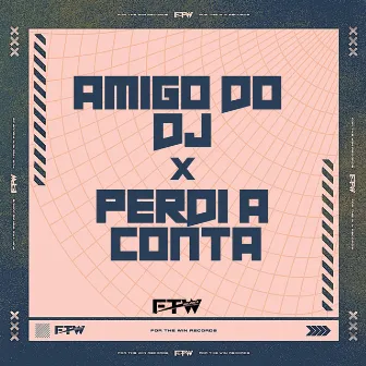 Amigo do Dj X Perdi a Conta by DJ URSINHO