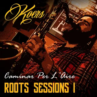 Caminar Per L'aire (Roots Sessions I) by Koers