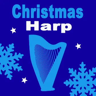 Christmas Harp (A Wonderful Calm, Peaceful and Relaxing Christmas Harp Soundtrack for the Holidays) by Christmas Harp