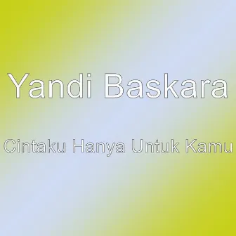 Cintaku Hanya Untuk Kamu by Yandi Baskara