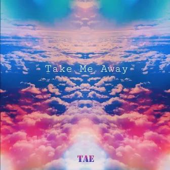 Take Me Away by Tae