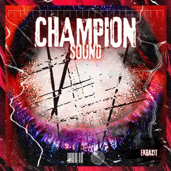 CHAMPION SOUND by Ekrazit