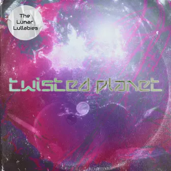 TWISTED PLANET by The Lunar Lullabies