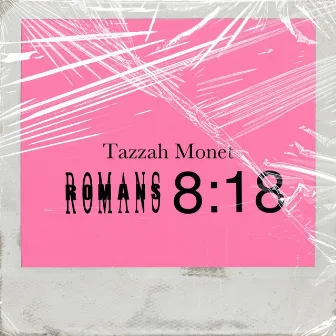 Romans 8:18 by Tazzah Monet