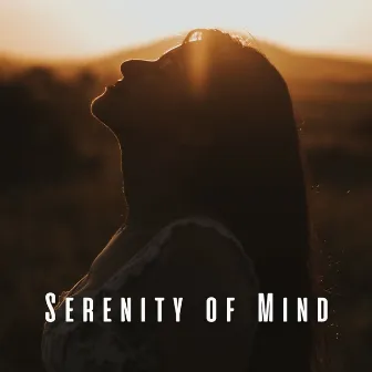 Serenity of Mind: Music for Unwavering Focus by The Connected Mind