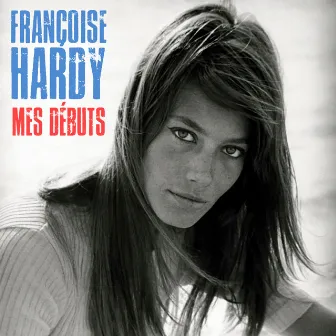 Mes Débuts (Remastered) by Françoise Hardy