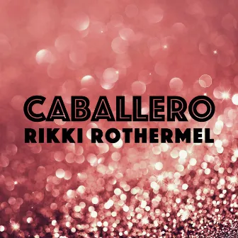 Caballero by Rikki Rothermel