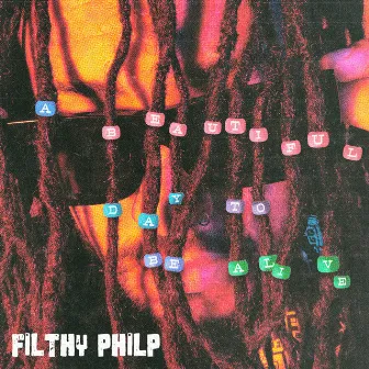 A Beautiful Day To Be Alive by Filthy Philp