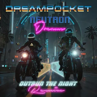 Outrun The Night (Neutron Dreams Remix) by Neutron Dreams