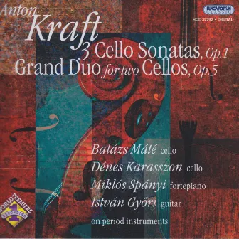 Kraft: Cello Sonatas, Op. 1 / Grand Duo for 2 Cellos, Op. 5 by Anton Kraft