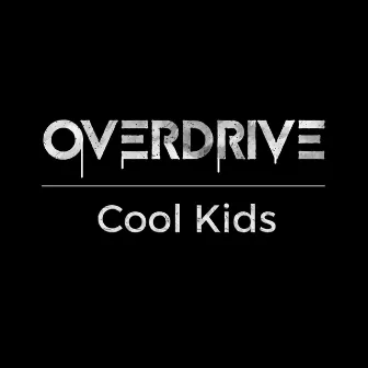 Cool Kids by Overdrive