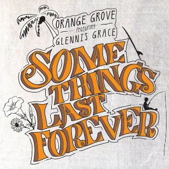 Some Things Last Forever by Orange Grove