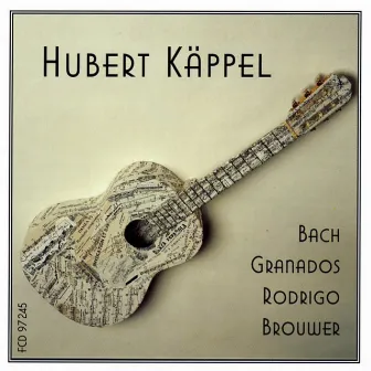 Bach, Granados, Rodrigo and Brouwer by Hubert Kappel