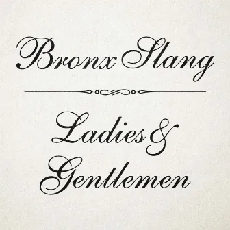 Ladies and Gentlemen by Bronx Slang