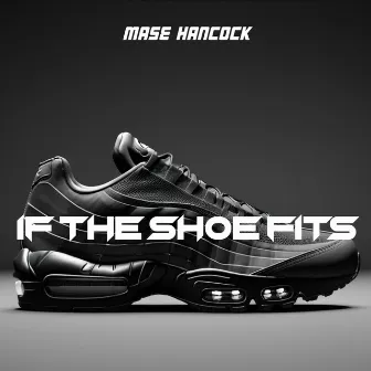 If The Shoe Fits by Mase hancock