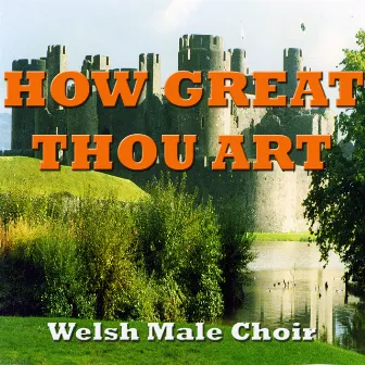 How Great Thou Art by Welsh Male Choir