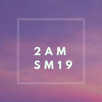 2 AM by SM19