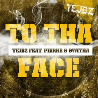 To Tha Face by Tejbz