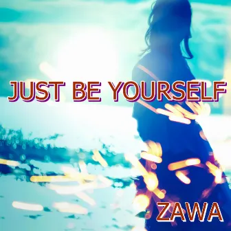 JUST BE YOURSELF by ZAWA