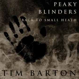 Peaky Blinders - Back to Small Heath by Tim Barton