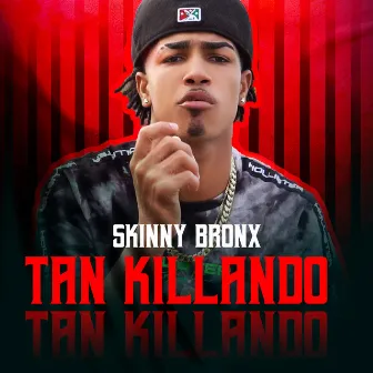 Tan Killando by Skinny Bronx