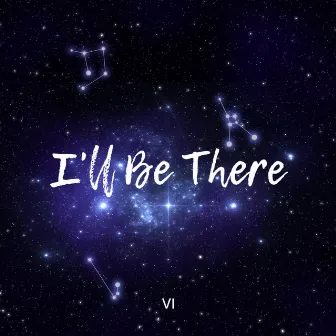 I'll Be There by VI