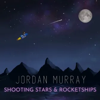 Shooting Stars & Rocketships by Jordan Murray