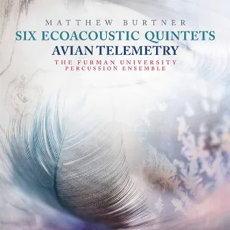 Matthew Burtner: 6 Ecoacoustic Quintets & Avian Telemetry by Matthew Burtner