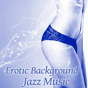 Erotic Background Jazz Music – Slow Jazz Music, Erotic Dance Moves, Shades of Jazz, Calm Piano Bar by Romantic Lovers Music Song