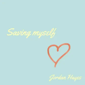 Saving Myself by Jordan Hayes