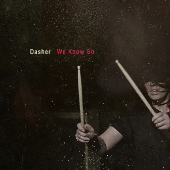 We Know So by Dasher