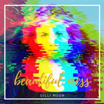 Beautiful Mess, Vol. 2 by Gilli Moon