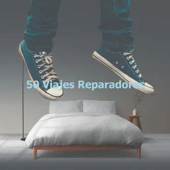 50 Viajes Reparadores by Musica Relajante Voyage