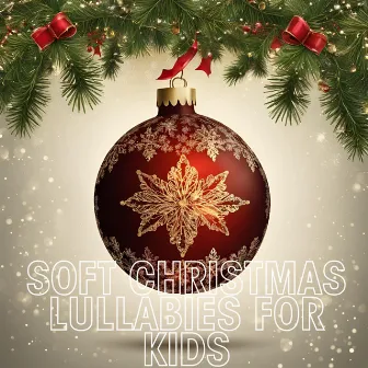 Soft Christmas Lullabies for Kids by Christmas 2023