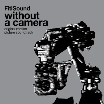 Without a Camera (Original Motion Picture Soundtrack) by Fitisound