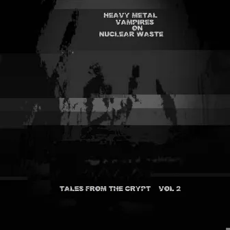 Tales From The Crypt, Vol. 2 by Heavy Metal Vampires on Nuclear Waste